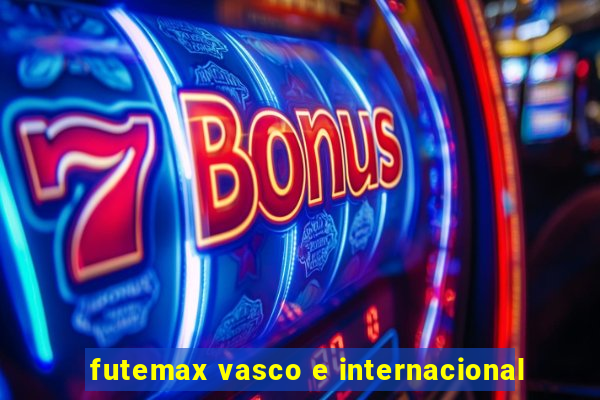 futemax vasco e internacional